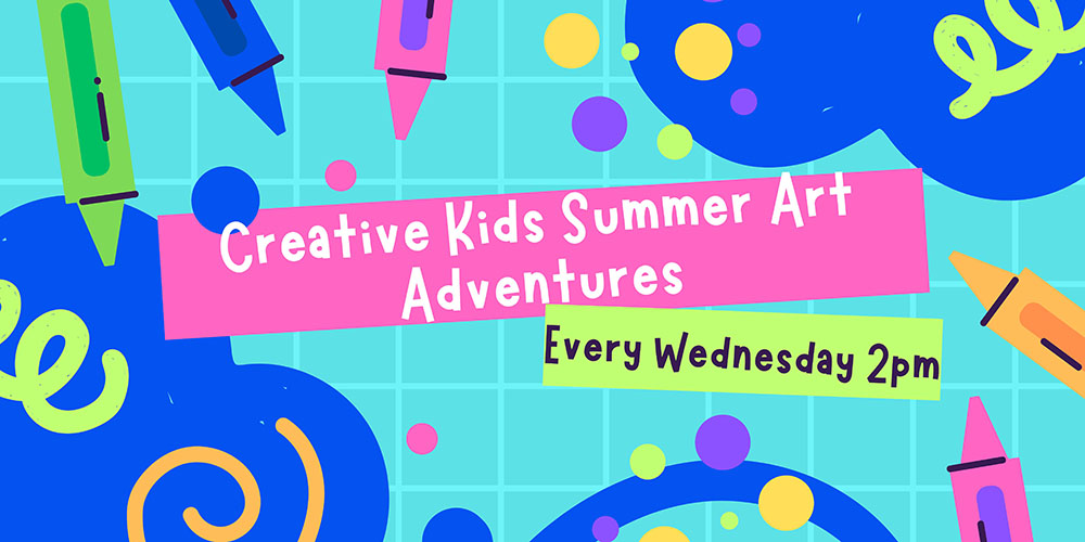 Creative Kids Summer Art Adventures! (Ages 5-9y+)