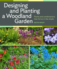 Designing and planting a woodland garden : plants and combinations that thrive in the shade