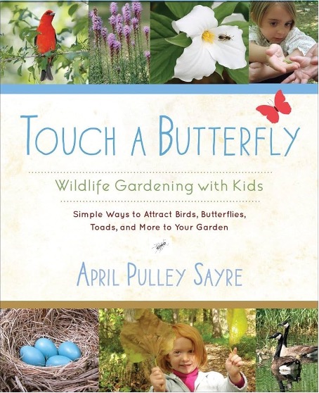 Touch a butterfly : wildlife gardening with kids