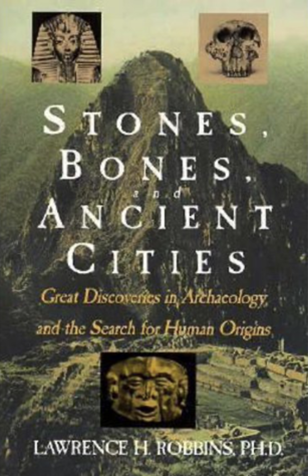 Stones, Bones and Ancient Cities; Great Discoveries in Archaeology and the Search for Human Origins