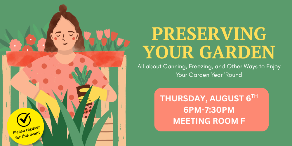 Preserving Your Garden: All about Canning, Freezing, and Others Ways to Enjoy Your Garden Year 'Round