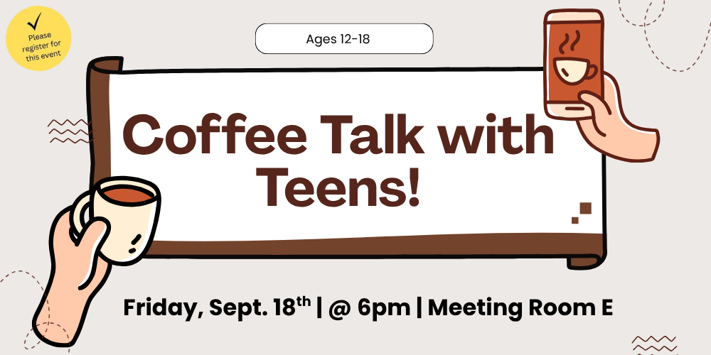 Coffee Talk with Teens! (ages 12-18)